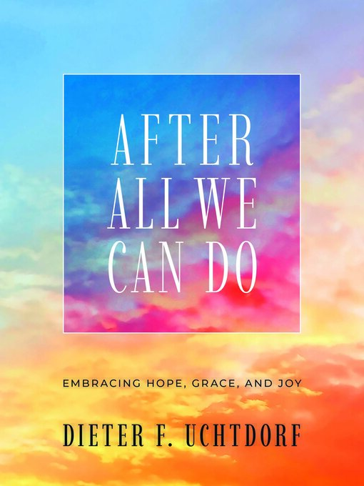 Title details for After All We Can Do by Dieter F. Uchtdorf - Wait list